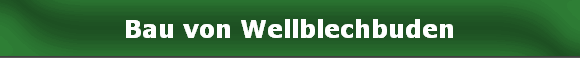 Bau von Wellblechbuden