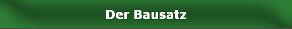 Der Bausatz