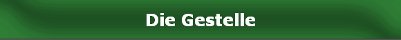 Die Gestelle